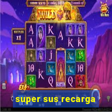 super sus recarga